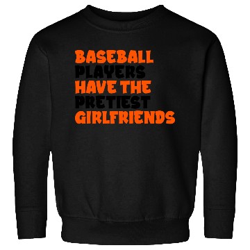 Discover Baseball Players Have The Prettiest Girlfriends Sweatshirts