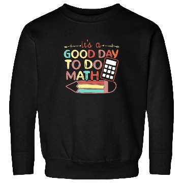 Discover Its A Good Day To Do Math Back To School Math Sweatshirts