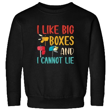 Discover I Like Big Boxes And I Cannot Lie - Mailbox Postal Sweatshirts