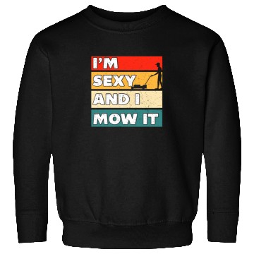 Discover I'm Sexy And I Mow It Funny Lawn Mowing Worker Sweatshirts