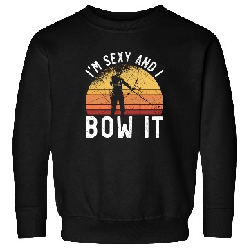 Discover I'm Sexy And I Bow It Archer Shoot Arrow Archery Sweatshirts