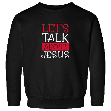Discover Christian Humor Let's Talk About Jesus Christian Sweatshirts