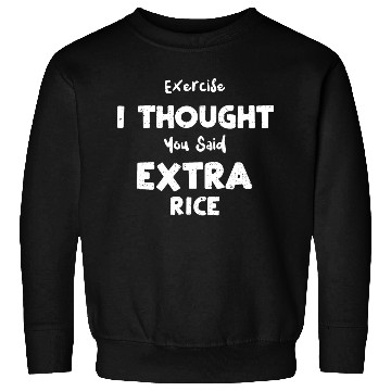 Discover Exercise I Thought You Said Extr... Sweatshirts