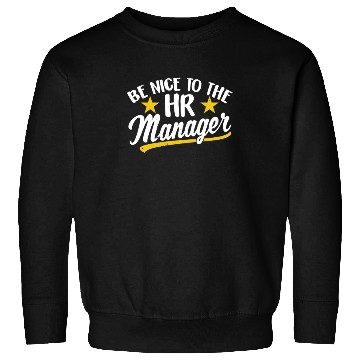 Discover Be Nice To The Hr Manager Human Resources Sweatshirts