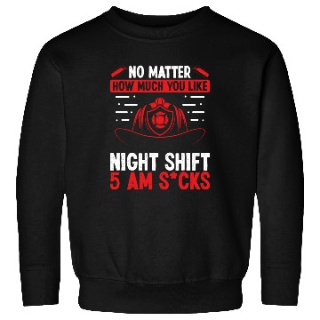 Discover Firefighter 5 am Volunteer Night Shift Firemen Sweatshirts