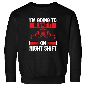 Discover Firefighter Blame it on Night Shift Night Firemen Sweatshirts