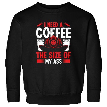 Discover Firefighter Coffee size my Ass Night Shift Firemen Sweatshirts