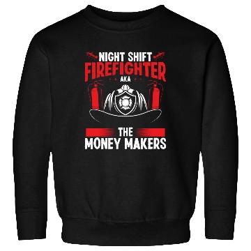 Discover Night Shift Firefighter Money Maker Firemen Sweatshirts
