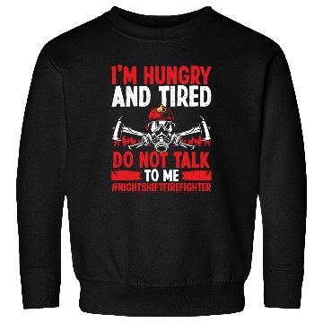 Discover Night Shift Firefighter Do not talk to me Firemen Sweatshirts
