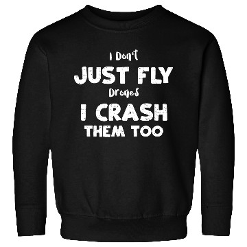 Discover I Don't Just Fly Drones I Crash... Sweatshirts