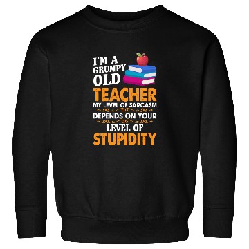 Discover I'm A Grumpy Old Teacher My Sarcasm Depends On You Sweatshirts