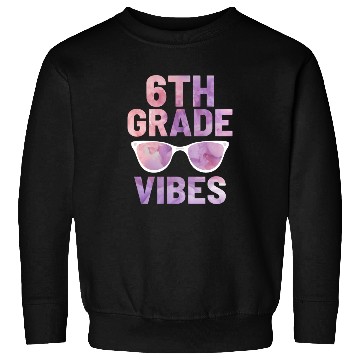 Discover Sixth Grade Vibes | Back To School Sweatshirts