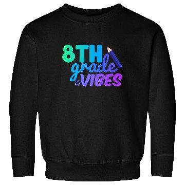 Discover Eighth Grade Vibes | Back To School Sweatshirts