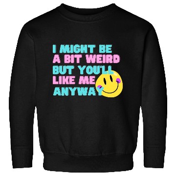 Discover I might be a bit weird Sweatshirts