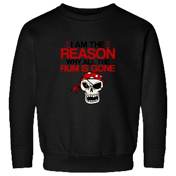 Discover I Am The Reason Why All The Rum Is Gone 2 Sweatshirts