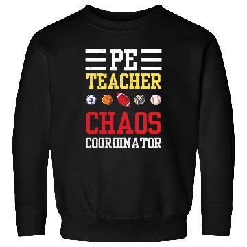 Discover PE Teacher Funny Chaos Coordinator Teaching Gift Sweatshirts