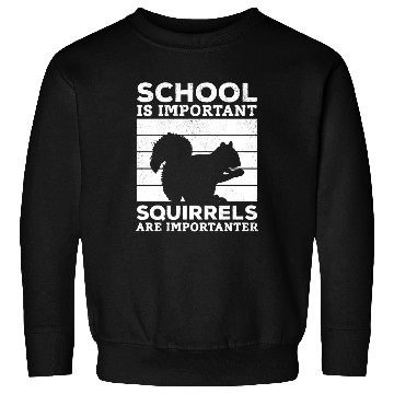 Discover School Is Important But Squirrels Are Importanter Sweatshirts