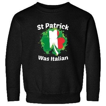 Discover St Patrick Was Italian St Patrick s Day Sweatshirts