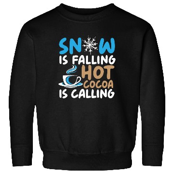 Discover Snow Is Falling Hot Cocoa Is Calling Ice Cold Sweatshirts
