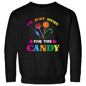 Discover I m Just Here For The Candy For Halloween Sweatshirts