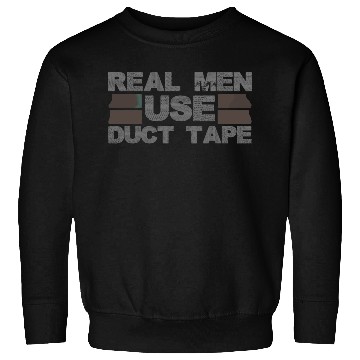 Discover Real Men Use Duct Tape 3 Sweatshirts