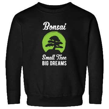 Discover Funny Bonsai Small Tree Big Dreams Funny Quote Sweatshirts