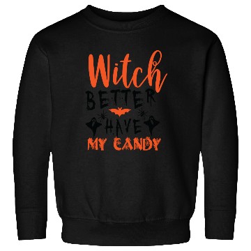 Discover Witch better have my candy Sweatshirts