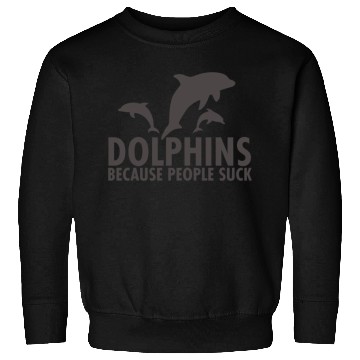 Discover Dolphins Because People Suck Sweatshirts