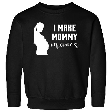 Discover I Make Mommy Moves Pregnant Expecting Mother Gift Sweatshirts