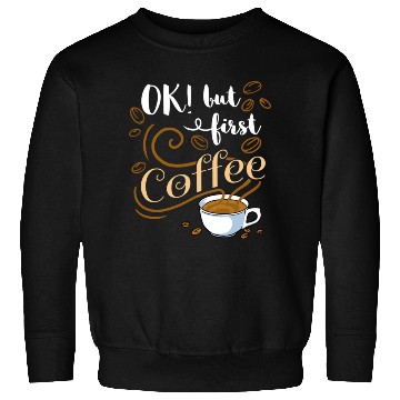 Discover Ok But First Coffee For Coffee Lover Sweatshirts