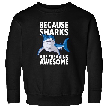 Discover Because Sharks Are Freaking Awesome Shark Lover Sweatshirts
