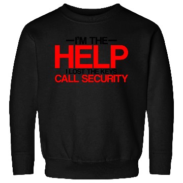 Discover I'm The Help But I Lost The Keys, Call Security 2 Sweatshirts