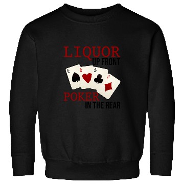 Discover Liquor Up Front, Poker In The Rear 3 Sweatshirts