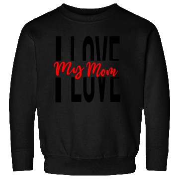 Discover I Love My Mom Sweatshirts