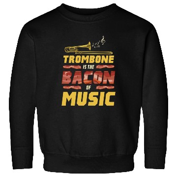 Discover Trombone Is The Bacon Of Music For Trombone Player Sweatshirts
