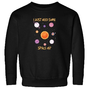 Discover I Just Need Some Space Ok? Universe Telescope Sweatshirts