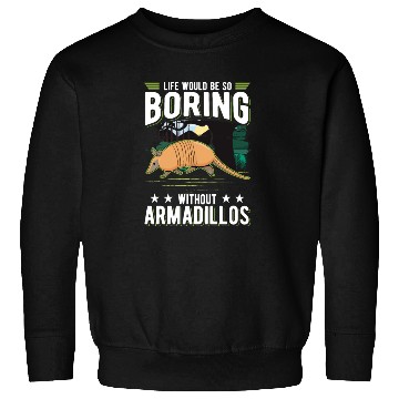 Discover Life Would Be So Boring Without Armadillos Sweatshirts