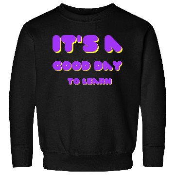 Discover It's a Good Day to Learn Back to School Sweatshirts