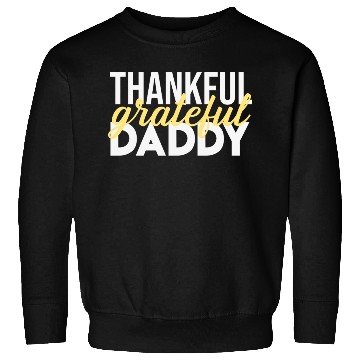 Discover Thankful Grateful Daddy Thanksgiving Sweatshirts