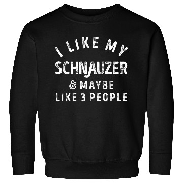 Discover I Like My Schnauzer and Maybe 3 People Distress Vi Sweatshirts