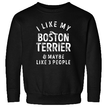 Discover I Like My Boston Terrier and Maybe 3 People Distre Sweatshirts