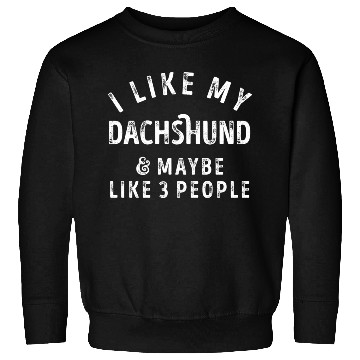 Discover I Like My Dachshund and Maybe 3 People Distress Vi Sweatshirts