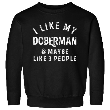 Discover I Like My Doberman and Maybe 3 People Distress Vin Sweatshirts