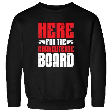 Discover Here For The Charcuterie Board 5 Sweatshirts