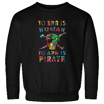 Discover To Err is Human to Arr is Pirate Sweatshirts
