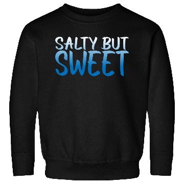 Discover Salty But Sweet 10 Sweatshirts