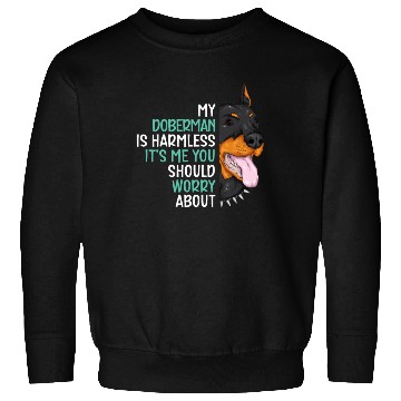 Discover My Doberman Is Harmless It's Me You Should Worry Sweatshirts