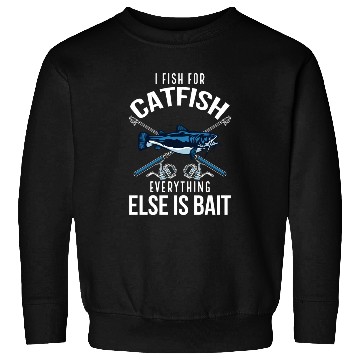 Discover I Fish For Catfish Everything Else Is Bait - Wels Sweatshirts