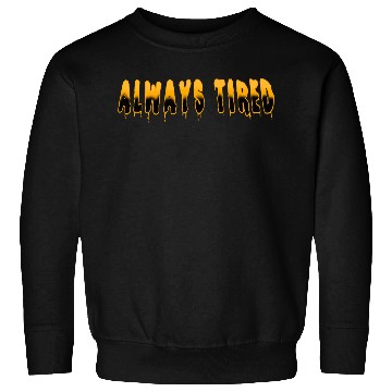 Discover Always Tired Horror Sweatshirts