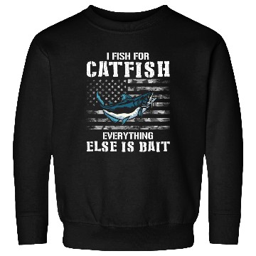 Discover I Fish For Catfish Everything Else Is Bait - Wels Sweatshirts